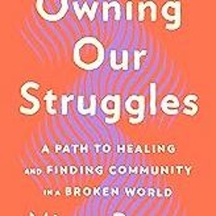 FREE B.o.o.k (Medal Winner) Owning Our Struggles: A Path to Healing and Finding Community in a Bro
