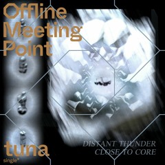 tuna * Distant Thunder Close To Core