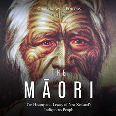 DOWNLOAD EBOOK 🖍️ The Maori: The History and Legacy of New Zealand’s Indigenous Peop