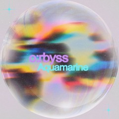 o•rbyss - Aquamarine