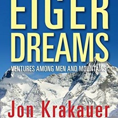 Get PDF 📑 Eiger Dreams: Ventures Among Men And Mountains by  Jon Krakauer EBOOK EPUB