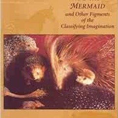 [VIEW] KINDLE PDF EBOOK EPUB The Platypus and the Mermaid: And Other Figments of the