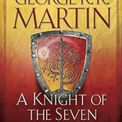 [GET] EPUB KINDLE PDF EBOOK A Knight of the Seven Kingdoms (A Song of Ice and Fire) by George R. R.
