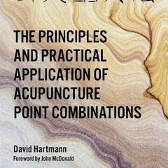 ❤️ Read The Principles and Practical Application of Acupuncture Point Combinations by  Hartmann