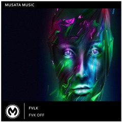 FVLK - Fvk Off [Musata Music]