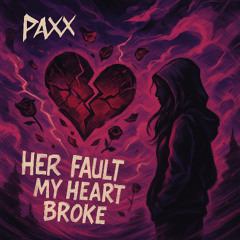 paxx - her fault my heart broke (prod.ATMOS)