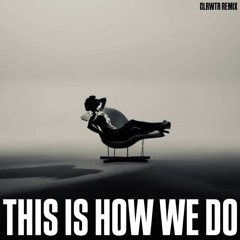 This Is How We Do (clrwtr Remix)