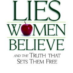 VIEW KINDLE 💔 Lies Women Believe: And the Truth that Sets Them Free by  Nancy Leigh