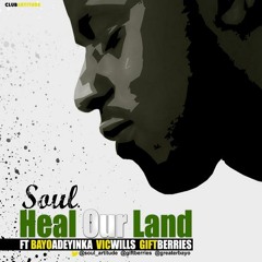 Heal Our Land ft Vicwillz, Bayo Adeyinka & Giftberries