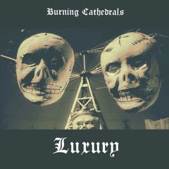 Burning Cathedrals - Luxury (prod.RedMosk)