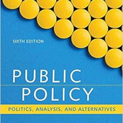 [Get] EBOOK 🗸 Public Policy: Politics, Analysis, and Alternatives (Sixth Edition) by