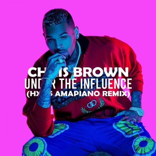 Stream Chris Brown - Under The Influence (HXRIS Amapiano Remix) by