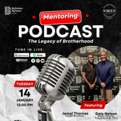 The Game Of Life Podcast | " The Legacy Of Brotherhood "