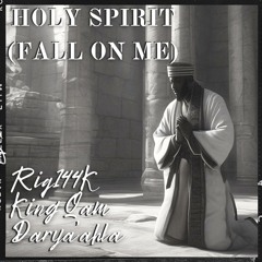 Holy Spirit (Fall On Me) [feat. Darya'ahla & King Qam]