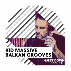 Get Down Samples Presents Kid Massive Balkan Grooves [OUT NOW]