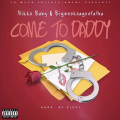 Nikko Baby - Come To Daddy Ft. BMDGF