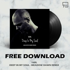 FREE DOWNLOAD: 16BL - Deep In My Soul (Meadow Dawn Remix)