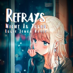 Refrays - Night Is Young (Louie Jenga Remix)