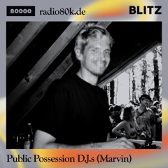 Radio 80000 x Blitz Take Over — Public Possession D.J.s (Marvin) [19.09.20]