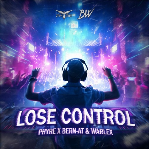 Phyre X Bern-AT & WARLEX - Lose Control