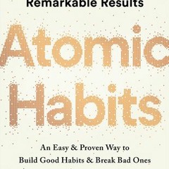 (PDF) Download Atomic Habits: An Easy & Proven Way to Build Good Habits & Break Bad Ones BY : J