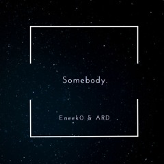 Somebody - Eneek0 & ARD (Promo)