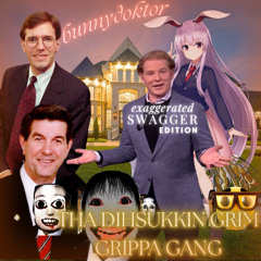 DIHSUKKIN GRIM GRIPPA GANG (EXAGGERATED SWAGGER EDITION)