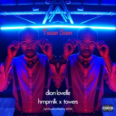 TUCAN SAM - DionLovelle x HMPMLK x TOWERS