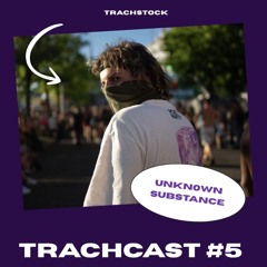 TrachCast #5 - Unkn0wn Substance