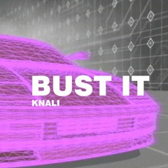 KNALI - BUST IT