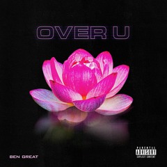 Over U (Prod. Ben Great)