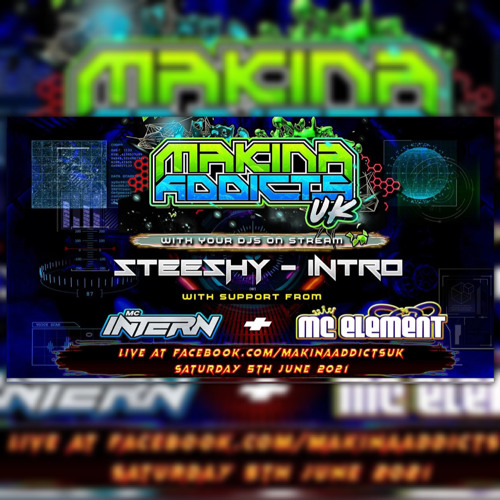 MC INTERN - MC ELEMENT - DJ INTRO B2B DJ STEESHY - MAKINA ADDICTS UK