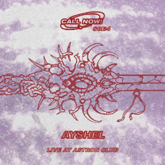 CALL NOW! vol.45 w/ Ayshel -  Recorded Live at Astron Club