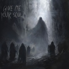 GIVE ME YOUR SOUL