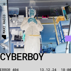 ERROR 404 w/ Cyberboy -> 13 - 12 - 2024