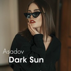 Asadov - Dark Sun (Original Mix)