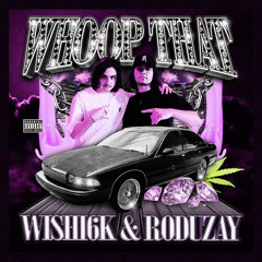 WHOOP THAT - Wishi 6k x Roduzay