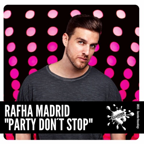 Rafha Madrid - Party Don´t Stop (Original Mix)[GUAREBER RECORDINGS]