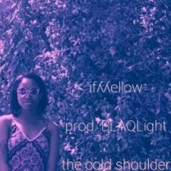 ifʎʎellow - The Cold Shoulder (remix) [prod. BLAQLight]