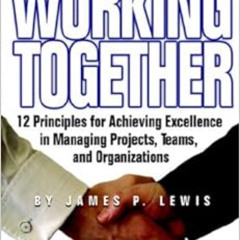 Access EPUB 📭 Working Together: 12 Principles for Achieving Excellence in Managing P