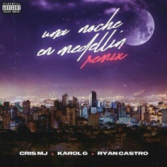 Cris Mj Ft. Karol G & Ryan Castro - Una Noche En Medellin (Antonio Colaña 2022 Edit)