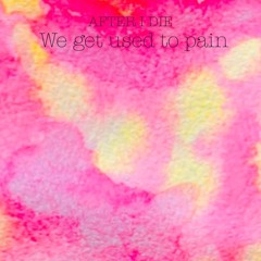 We get used to pain (original)