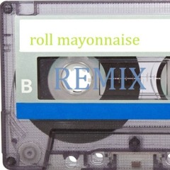Roll Mayonnaise REMIX!