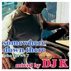 Somewhere Down There on PBA FM 89.7 - #77 - 20/8/20 mixed by DJK