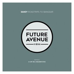 PREMIERE: Sanzy - Roadtrips to Bangsar (SALAZAR Remix) [Future Avenue]