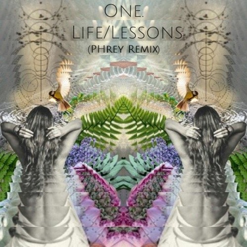 ONE. - Life/Lessons (Phrey Remix)
