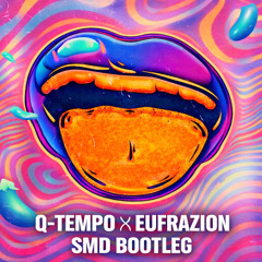 SMD Bootleg ( Q-Tempo x Eufrazion )