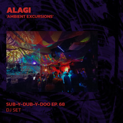 ALAGI's Ambient Excursions | Sub-Y-Dub-Y-Doo Ep. 68 | 01/06/2025