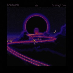 Shemrooni - Bruising Love ~ Mix