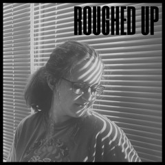 roughed up